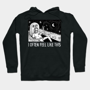 I OFTEN FEEL LIKE THIS Hoodie